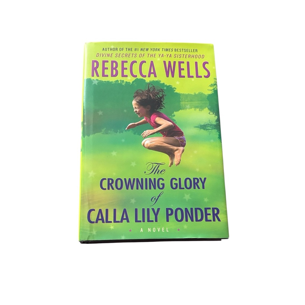 The Crowning Glory of Calla Lily Ponder by Rebecca Wells Hard Cover Book